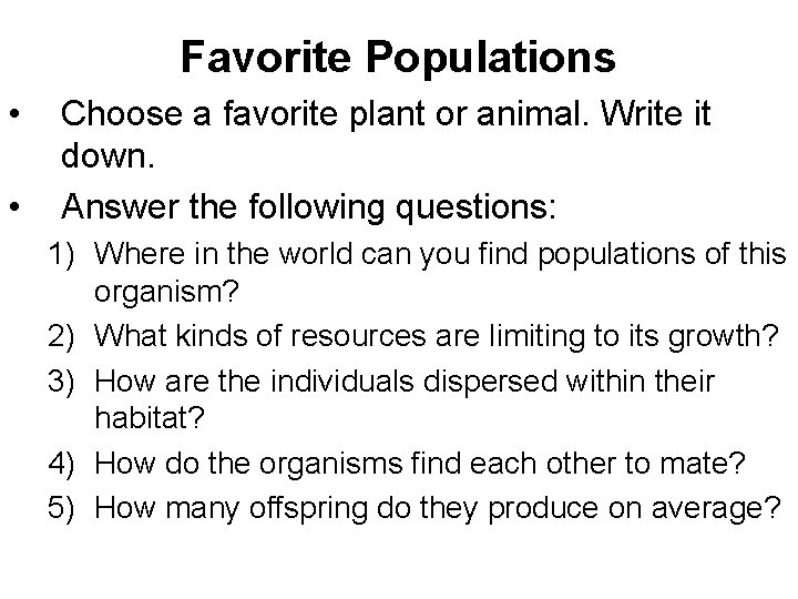 Favorite Populations • • Choose a favorite plant or animal. Write it down. Answer