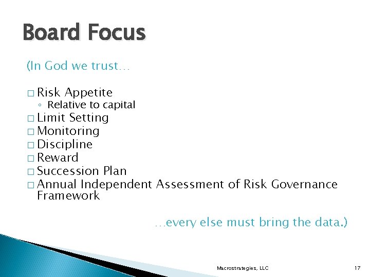 Board Focus (In God we trust… � Risk Appetite ◦ Relative to capital �