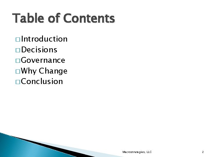 Table of Contents � Introduction � Decisions � Governance � Why Change � Conclusion