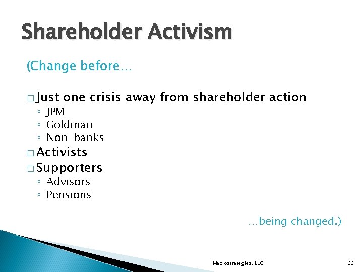 Shareholder Activism (Change before… � Just one crisis away from shareholder action ◦ JPM