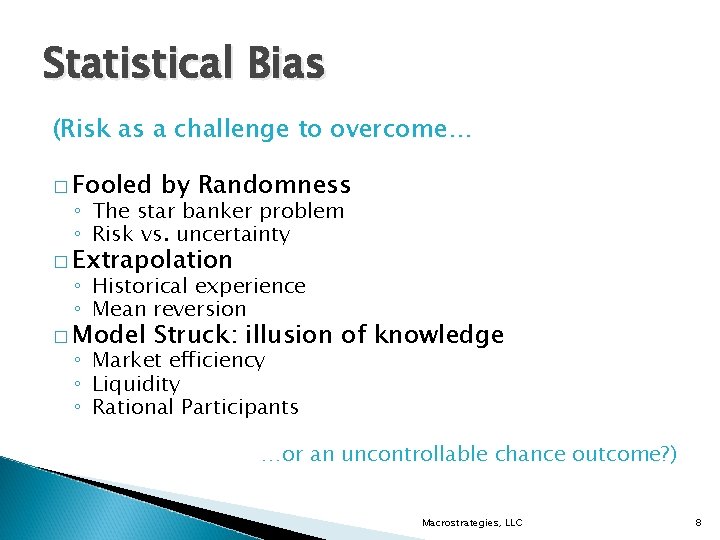 Statistical Bias (Risk as a challenge to overcome… � Fooled by Randomness ◦ The