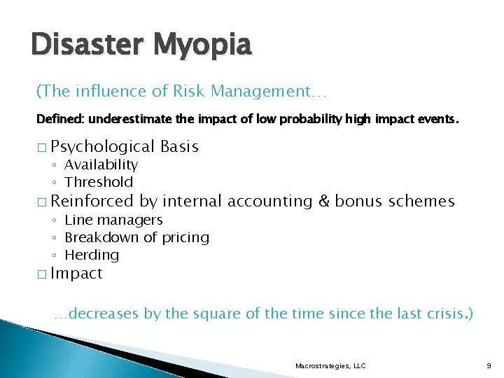 Disaster Myopia (The influence of Risk Management… Defined: underestimate the impact of low probability