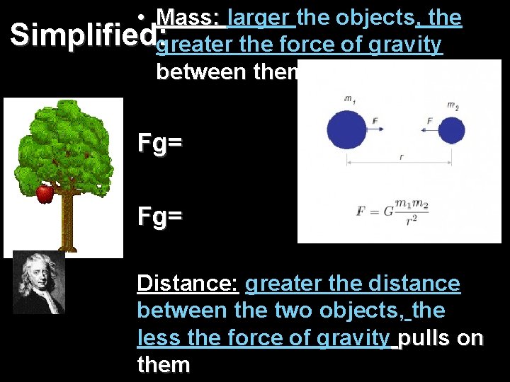 • Mass: larger the objects, the Mass: Simplified: greater the force of gravity • Mass: larger the objects, the Mass: Simplified: greater the force of gravity
