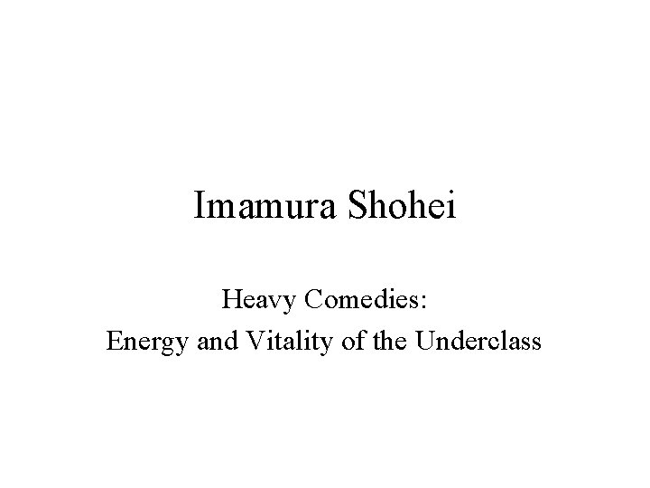 Imamura Shohei Heavy Comedies: Energy and Vitality of the Underclass 