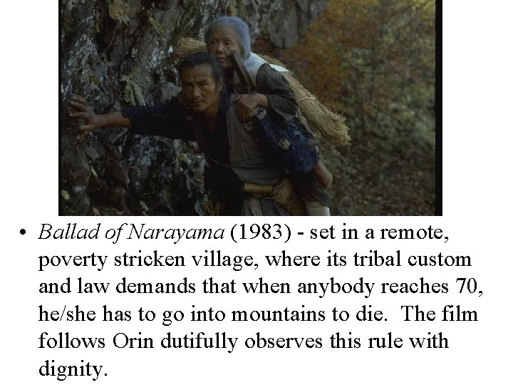  • Ballad of Narayama (1983) - set in a remote, poverty stricken village,