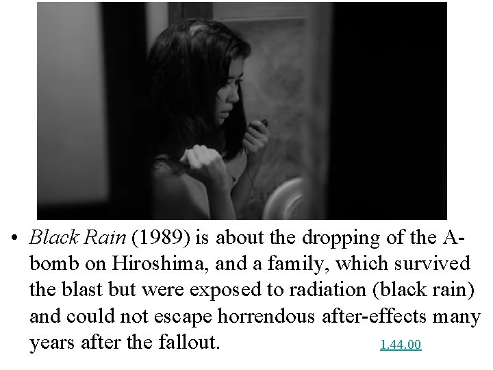  • Black Rain (1989) is about the dropping of the Abomb on Hiroshima,
