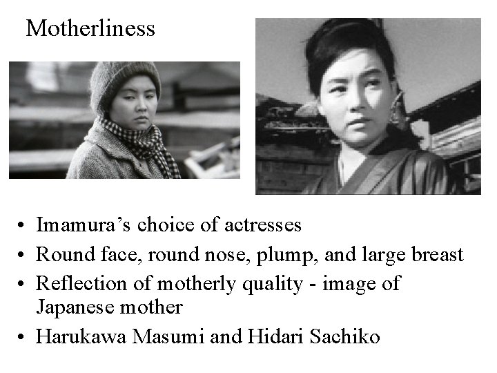 Motherliness • Imamura’s choice of actresses • Round face, round nose, plump, and large