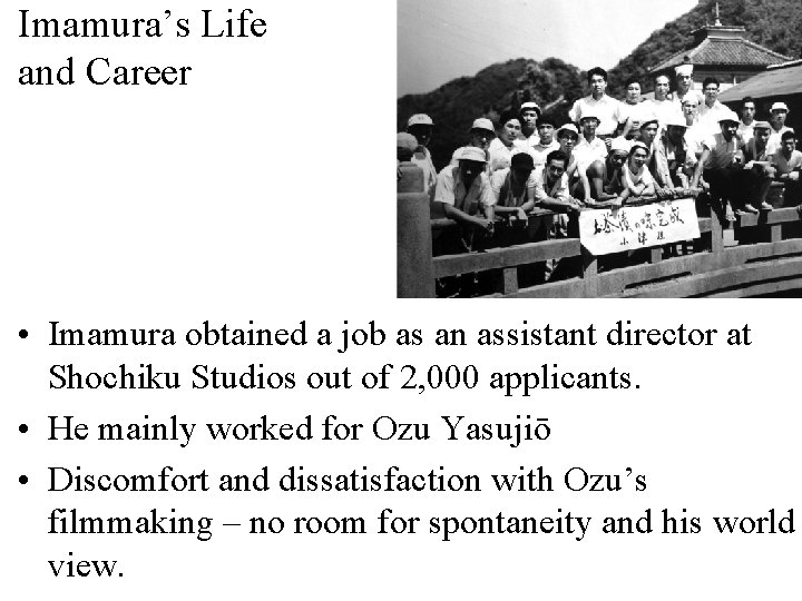 Imamura’s Life and Career • Imamura obtained a job as an assistant director at