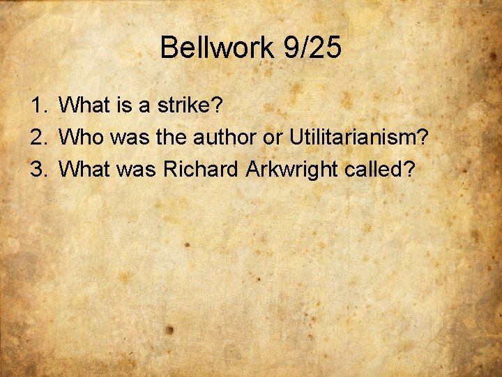 Bellwork 9/25 1. What is a strike? 2. Who was the author or Utilitarianism?