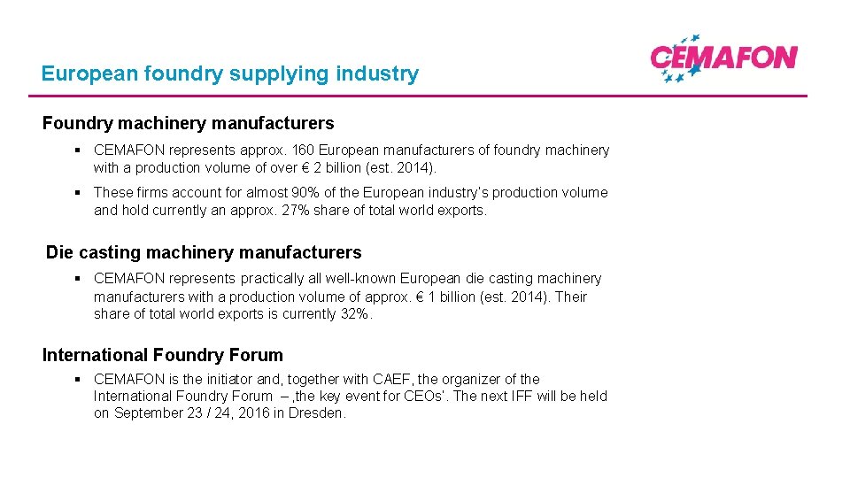 European foundry supplying industry Foundry machinery manufacturers § CEMAFON represents approx. 160 European manufacturers