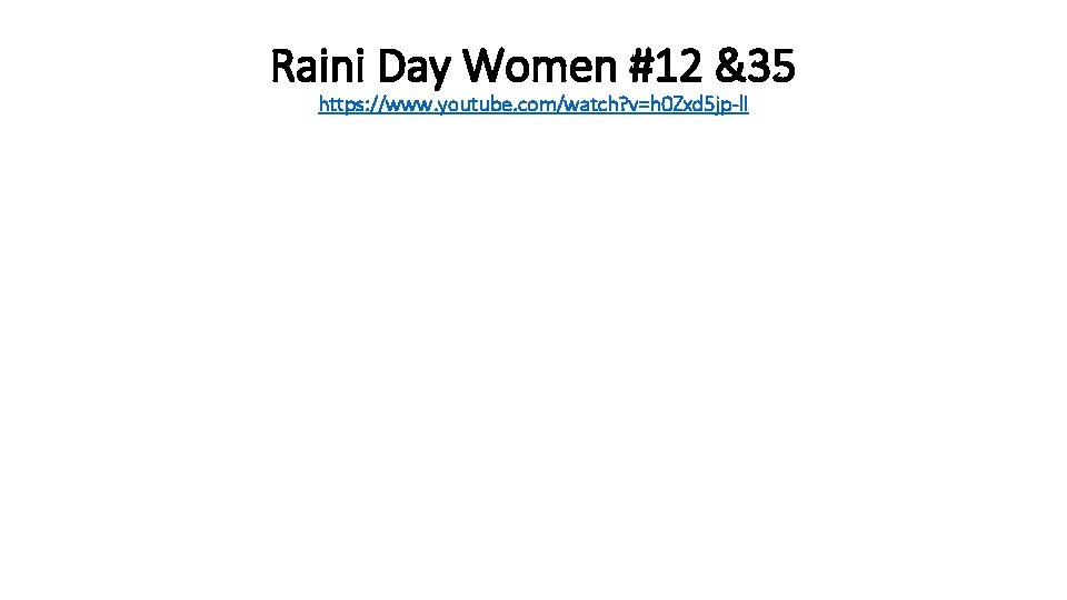 Raini Day Women #12 &35 https: //www. youtube. com/watch? v=h 0 Zxd 5 jp-l.