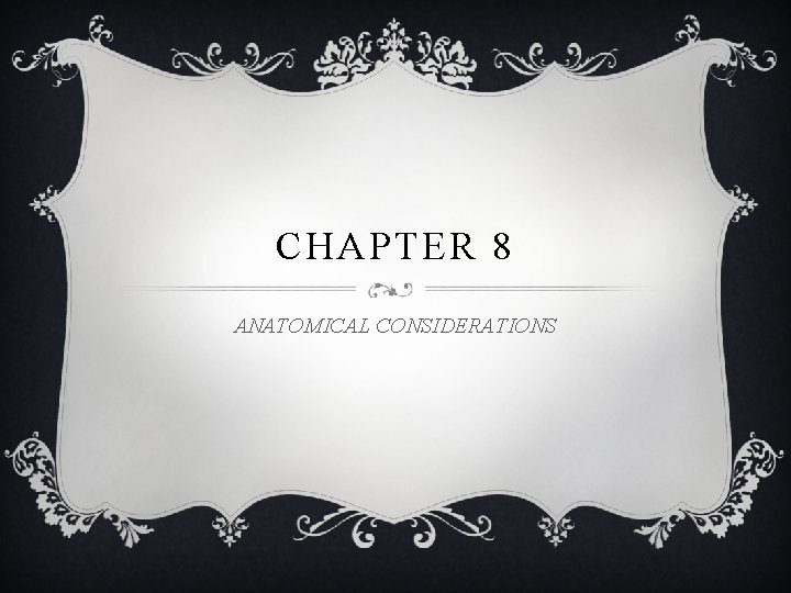 CHAPTER 8 ANATOMICAL CONSIDERATIONS 