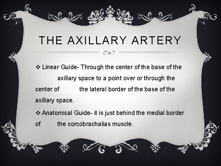 THE AXILLARY ARTERY v Linear Guide- Through the center of the base of the