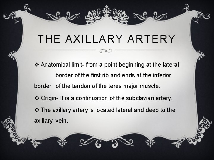 THE AXILLARY ARTERY v Anatomical limit- from a point beginning at the lateral border