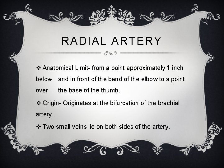 RADIAL ARTERY v Anatomical Limit- from a point approximately 1 inch below and in