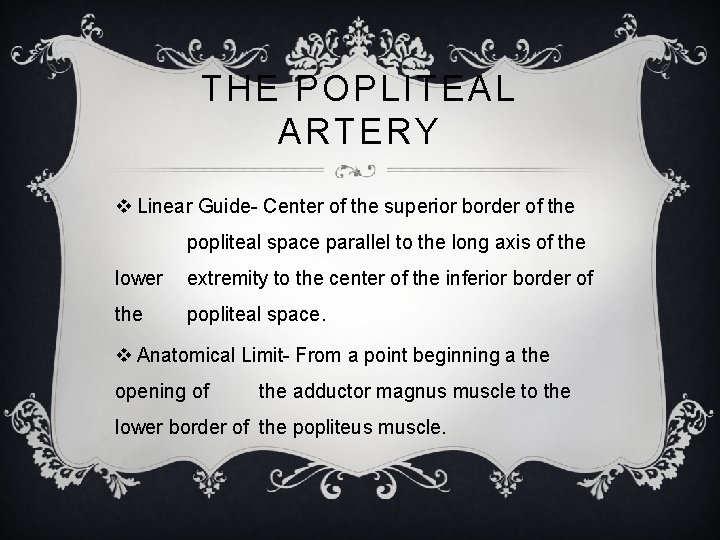 THE POPLITEAL ARTERY v Linear Guide- Center of the superior border of the popliteal