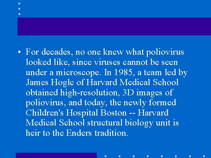  • For decades, no one knew what poliovirus looked like, since viruses cannot
