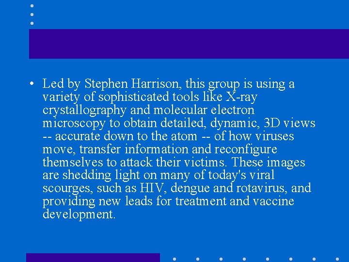  • Led by Stephen Harrison, this group is using a variety of sophisticated