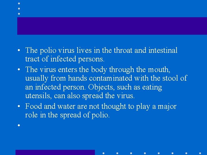  • The polio virus lives in the throat and intestinal tract of infected