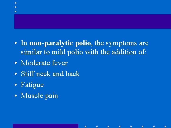  • In non-paralytic polio, the symptoms are similar to mild polio with the