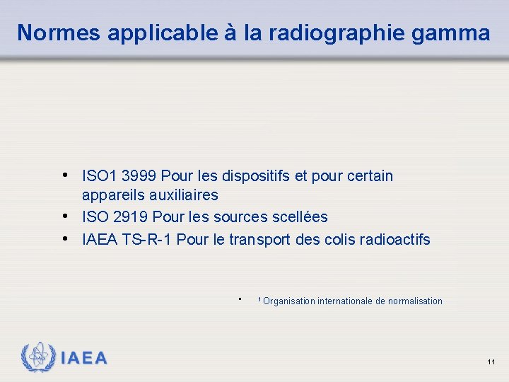 Normes applicable à la radiographie gamma • ISO 1 3999 Pour les dispositifs et