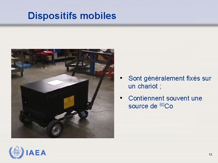 Dispositifs mobiles • Sont généralement fixés sur un chariot ; • Contiennent souvent une