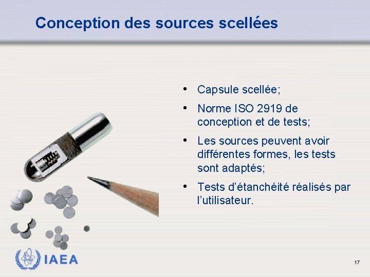 Conception des sources scellées • Capsule scellée; • Norme ISO 2919 de conception et