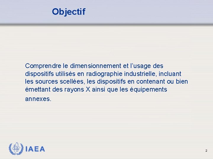 Objectif Comprendre le dimensionnement et l’usage des dispositifs utilisés en radiographie industrielle, incluant les