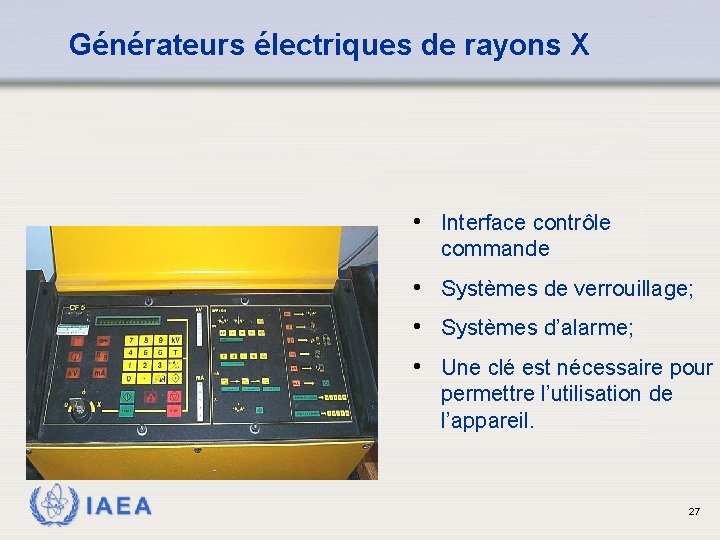 Générateurs électriques de rayons X • Interface contrôle commande • Systèmes de verrouillage; •