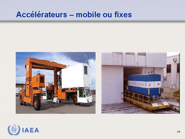 Accélérateurs – mobile ou fixes IAEA 34 