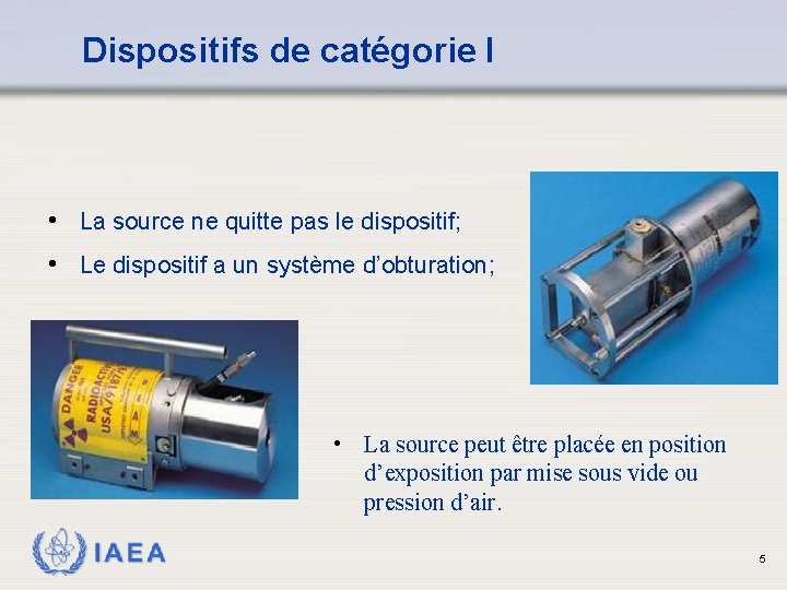 Dispositifs de catégorie I • La source ne quitte pas le dispositif; • Le