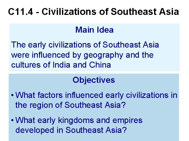 C 11. 4 - Civilizations of Southeast Asia Main Idea The early civilizations of