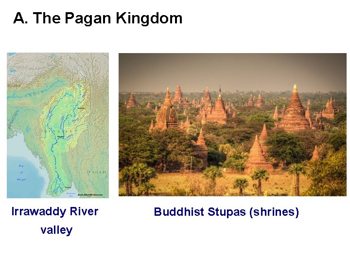 A. The Pagan Kingdom Irrawaddy River valley Buddhist Stupas (shrines) 