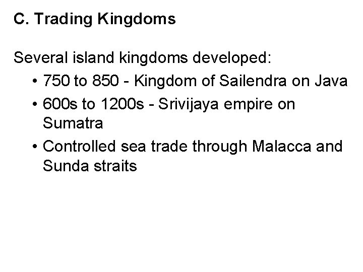 C. Trading Kingdoms Several island kingdoms developed: • 750 to 850 - Kingdom of