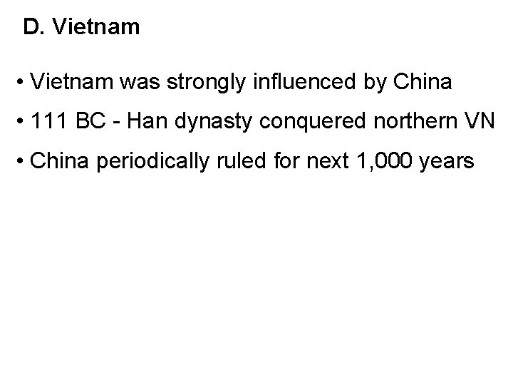 D. Vietnam • Vietnam was strongly influenced by China • 111 BC - Han