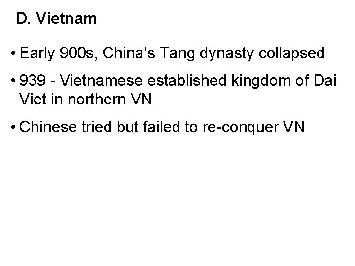 D. Vietnam • Early 900 s, China’s Tang dynasty collapsed • 939 - Vietnamese