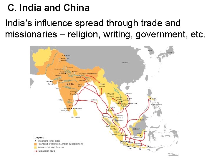 C. India and China India’s influence spread through trade and missionaries – religion, writing,