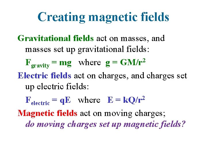 Creating magnetic fields Gravitational fields act on masses, and masses set up gravitational fields: