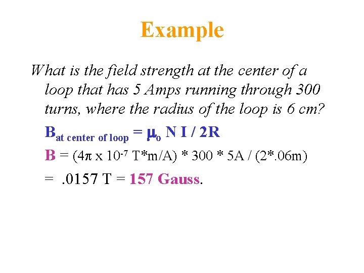 Example What is the field strength at the center of a loop that has