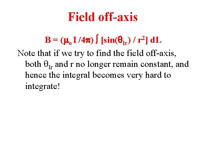 Field off-axis B = (mo I /4 p) [sin(q. Ir) / r 2] d.