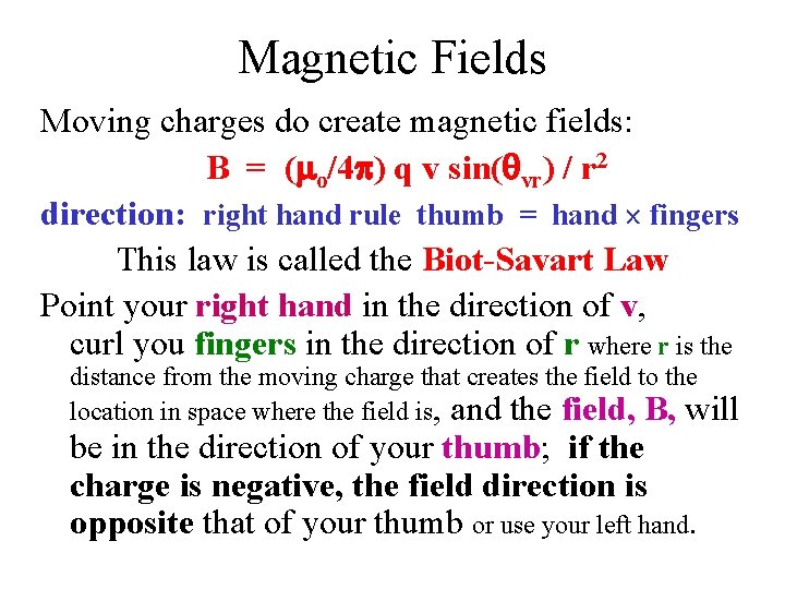 Magnetic Fields Moving charges do create magnetic fields: B = (mo/4 p) q v