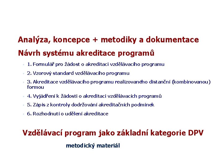 Výstupy projektu – systém akreditace programů Analýza, koncepce + metodiky a dokumentace Návrh systému