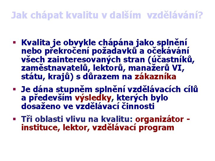 Jak chápat kvalitu v dalším vzdělávání? Kvalita je obvykle chápána jako splnění nebo překročení