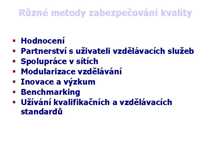 Různé metody zabezpečování kvality Hodnocení Partnerství s uživateli vzdělávacích služeb Spolupráce v sítích Modularizace