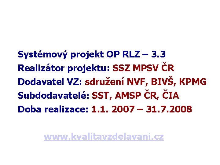 Základní informace o projektu Systémový projekt OP RLZ – 3. 3 Realizátor projektu: SSZ