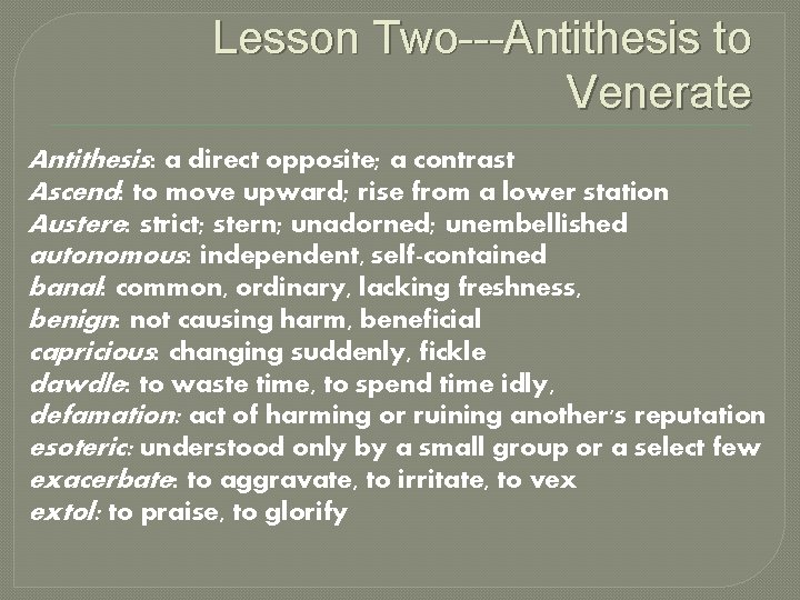 Lesson Two---Antithesis to Venerate Antithesis: a direct opposite; a contrast Ascend: to move upward;
