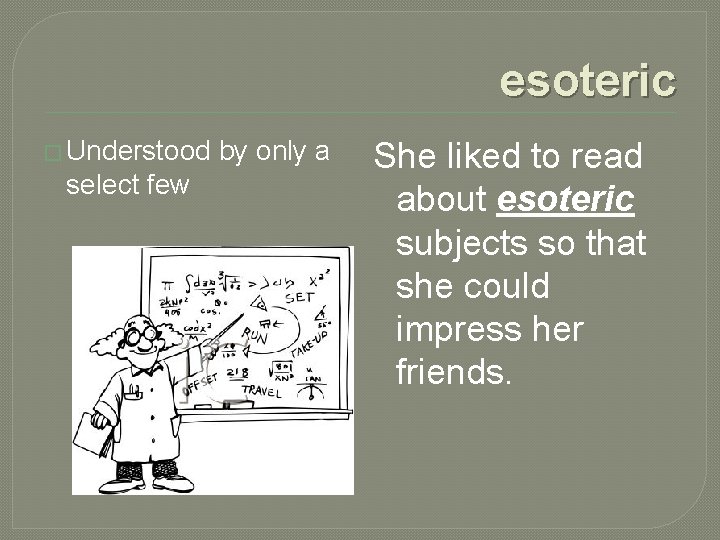 esoteric � Understood select few by only a She liked to read about esoteric