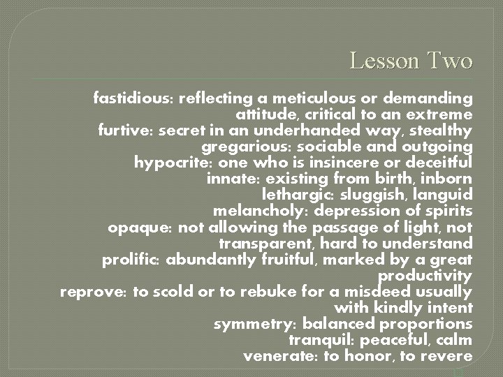 Lesson Two fastidious: reflecting a meticulous or demanding attitude, critical to an extreme furtive: