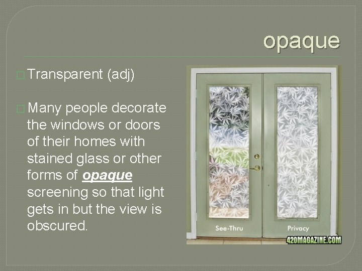 opaque � Transparent � Many (adj) people decorate the windows or doors of their