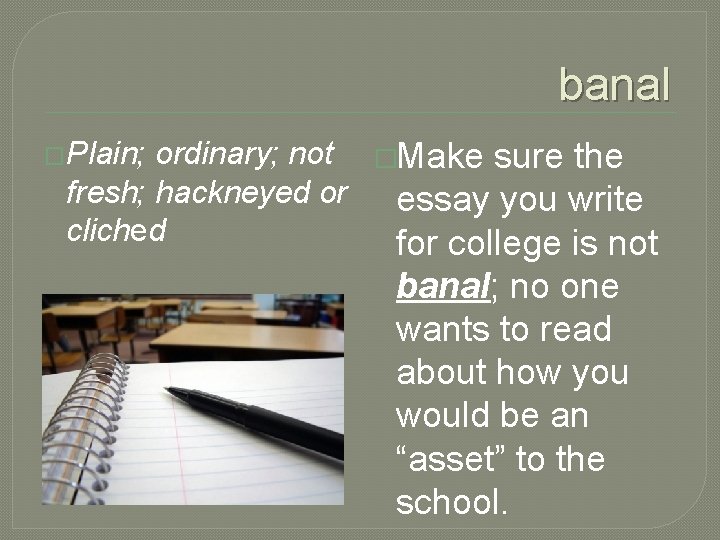 banal �Plain; ordinary; not �Make sure the fresh; hackneyed or essay you write cliched